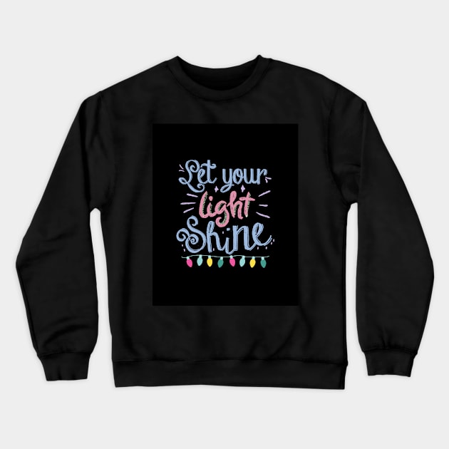 Let Your Light Shine Crewneck Sweatshirt by TANSHAMAYA